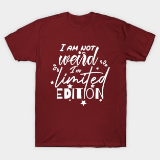 funny I am not weird I am limited edition T-Shirt